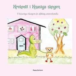 Karlsson, Dagny - Krokodil i Knasiga skogen: I Knasiga skogen är allting annorlunda, e-bok