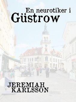 Karlsson, Jeremiah - En neurotiker i Güstrow, ebook