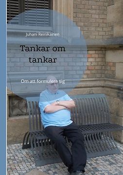 Reinikainen, Juhani - Tankar om tankar: Om att formulera sig, ebook