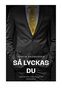 Rasmussen, Joakim - Så Lyckas Du: Uppnå din dröm: En bok om att göra det omöjliga möjligt, e-bok