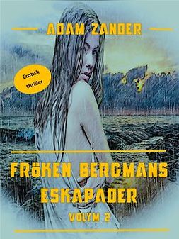 Zander, Adam - Fröken Bergmans Eskapader: Volym 2, ebook