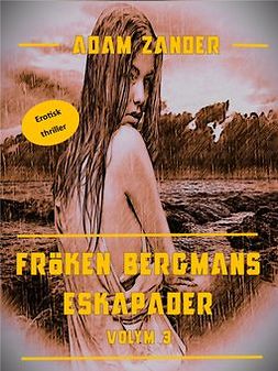 Zander, Adam - Fröken Bergmans Eskapader: Volym 3, ebook