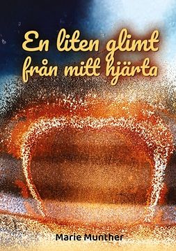 Munther, Marie - En liten glimt från mitt hjärta, e-bok