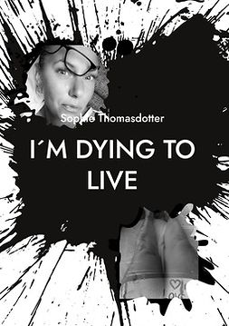 Thomasdotter, Sophie - I´m dying to live: So please love me, ebook