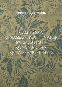 Kühlwein, Krister - 6722 Tyska renässanskonstnärer (6722 Deutsche Künstler der Renaissance) Del 2, ebook