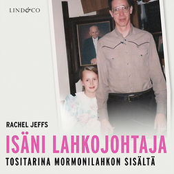 Jeffs, Rachel - Isäni lahkojohtaja: Tositarina mormonilahkon sisältä, audiobook