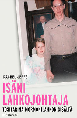 Jeffs, Rachel - Isäni lahkojohtaja: Tositarina mormonilahkon sisältä, e-kirja