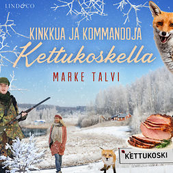 Talvi, Marke - Kinkkua ja kommandoja Kettukoskella, äänikirja