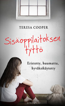 Cooper, Teresa - Sisäoppilaitoksen tyttö: eristetty, huumattu, hyväksikäytetty, e-kirja