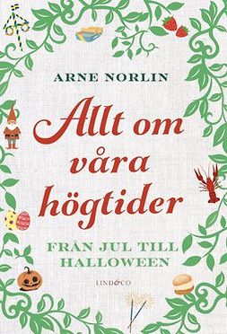 Norlin, Arne - Allt om våra högtider: Från jul till halloween, ebook
