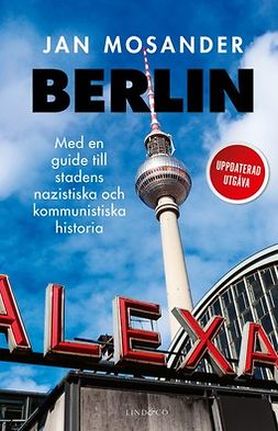 Mosander, Jan - Berlin: Med en guide till stadens nazistiska och kommunistiska historia, ebook