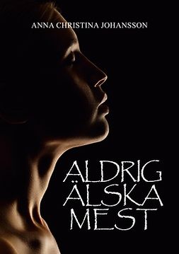 Johansson, Anna Christina - Aldrig älska mest, ebook