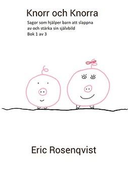 Rosenqvist, Eric - Knorr och Knorra: Sagor som hjälper barn att slappna av och stärka sin självbild, ebook
