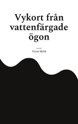 Sköld, Victor - Vykort från vattenfärgade ögon, ebook