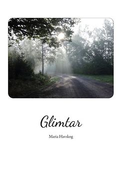 Havskog, Maria - Glimtar: Poesi och betraktelser från mig till dig, ebook