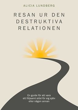 Lundberg, Alicia - Resan ur den destruktiva relationen, e-bok