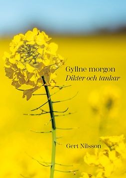 Nilsson, Gert - Gyllne morgon: Dikter och tankar, ebook