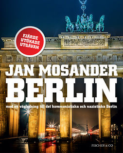 Mosander, Jan - Berlin: Med en vägledning till det kommunistiska och nazistiska Berlin, e-bok