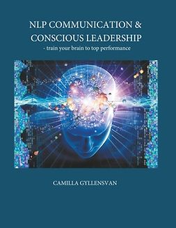 Gyllensvan, Camilla - NLP Communication & conscious leadership: train your brain to top performance, e-bok