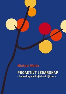 Wolde, Michael - Proaktivt Ledarskap: Ledarskap med hjärta & hjärna, ebook