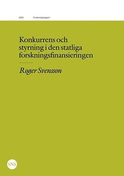 Svensson, Roger - Konkurrens och styrning i den statliga forskningsfinansieringen, e-bok