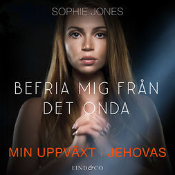 Jones, Sophie - Befria mig från det onda: Min uppväxt i Jehovas, audiobook
