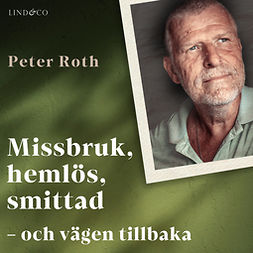 Roth, Peter - Missbruk, hemlös, smittad – och vägen tillbaka, audiobook