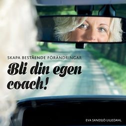Liljedahl, Eva Sandsjö - Skapa bestående förändringar - Bli din egen coach!: Huvudbok, ebook