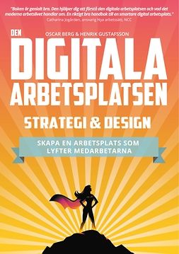 Berg, Oscar - Den digitala arbetsplatsen - Strategi och design: Skapa en arbetsplats som lyfter medarbetarna, ebook