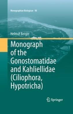 Berger, Helmut - Monograph of the Gonostomatidae and Kahliellidae (Ciliophora, Hypotricha), ebook