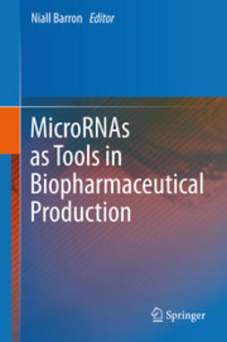 Barron, Niall - MicroRNAs as Tools in Biopharmaceutical Production, ebook