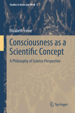 Irvine, Elizabeth - Consciousness as a Scientific Concept, ebook
