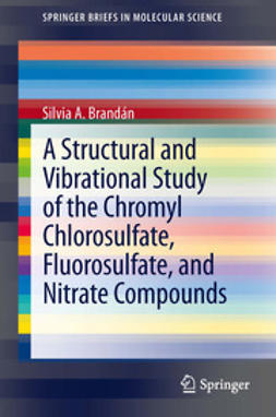 Brandán, Silvia A. - A Structural and Vibrational Study of the Chromyl Chlorosulfate, Fluorosulfate, and Nitrate Compounds, e-bok