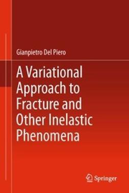 Piero, Gianpietro - A Variational Approach to Fracture and Other Inelastic Phenomena, e-kirja