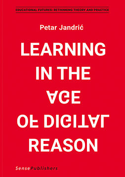 Jandric, Petar - Learning in the Age of Digital Reason, ebook