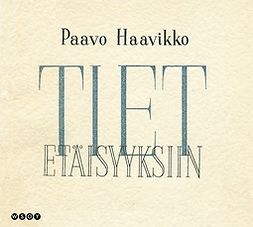 Haavikko, Paavo - Tiet etäisyyksiin, audiobook