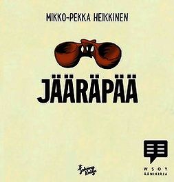 Heikkinen, Mikko-Pekka - Jääräpää, äänikirja