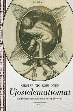 Vainio-Korhonen, Kirsi - Ujostelemattomat: Kätilöiden, synnytysten ja arjen historiaa, e-bok