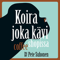 Suhonen, Pete - Koira joka kävi coffee shopissa, audiobook