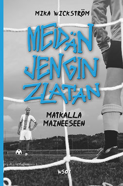 Wickström, Mika - Meidän jengin Zlatan - matkalla maineeseen, ebook