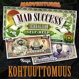 Milonoff, Tuomas - Mad Success - Seikkailijan self help 6 KOHTUUTTOMUUS: 99 askelta menestykseen, äänikirja