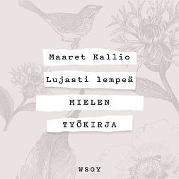 Kallio, Maaret - Lujasti lempeä - Mielen työkirja, äänikirja