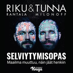 Milonoff, Tuomas - Riku & Tunna: Selviytymisopas: Maailma muuttuu, näin pysyt hengissä, äänikirja