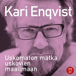 Enqvist, Kari - Uskomaton matka uskovien maailmaan, äänikirja