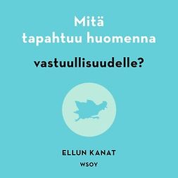 Manninen, Jukka - Mitä tapahtuu huomenna vastuullisuudelle?, äänikirja