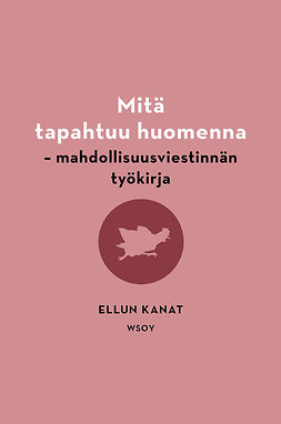 Mähkä, Merja - Mitä tapahtuu huomenna: Mahdollisuusviestinnän työkirja, ebook