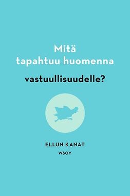 Manninen, Jukka - Mitä tapahtuu huomenna vastuullisuudelle?, ebook