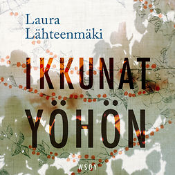 Lähteenmäki, Laura - Ikkunat yöhön, audiobook