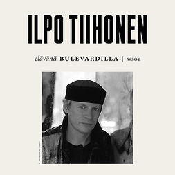 Tiihonen, Ilpo - Elävänä Bulevardilla - Ilpo Tiihonen, audiobook