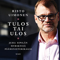 Uimonen, Risto - Tulos tai ulos: Juha Sipilän myrskyisä pääministerikausi, audiobook